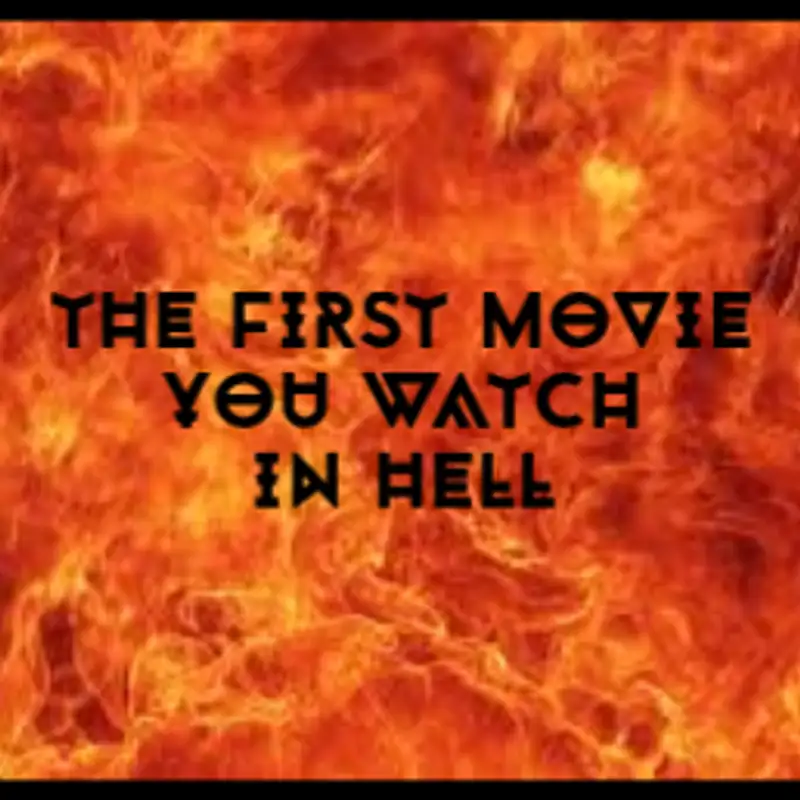 Kiss the Goat, Episode 45: The First Movie You Watch In Hell