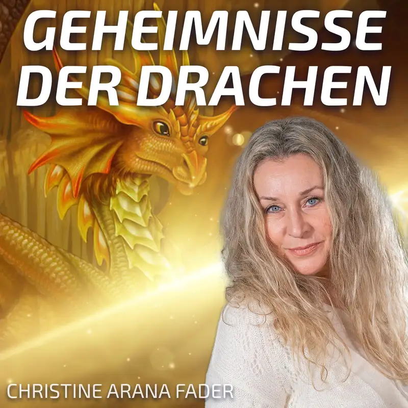 #286 Geheimnisse der Drachen – Drachenwissen Teil 2 – Christine ARANA Fader