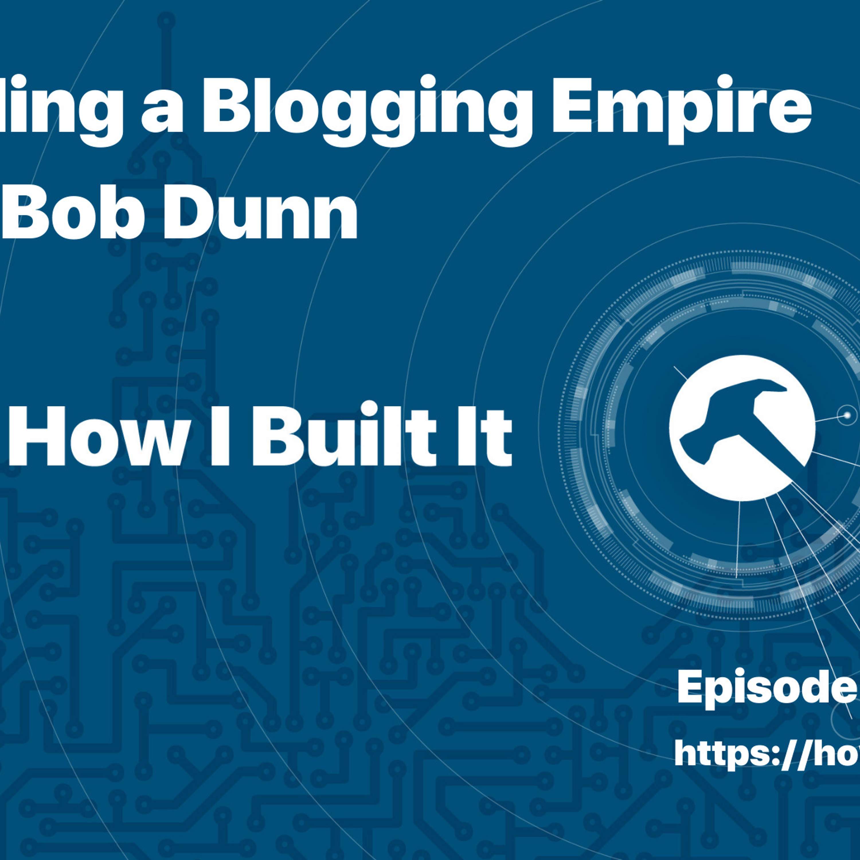 Building a Blogging Empire with Bob Dunn