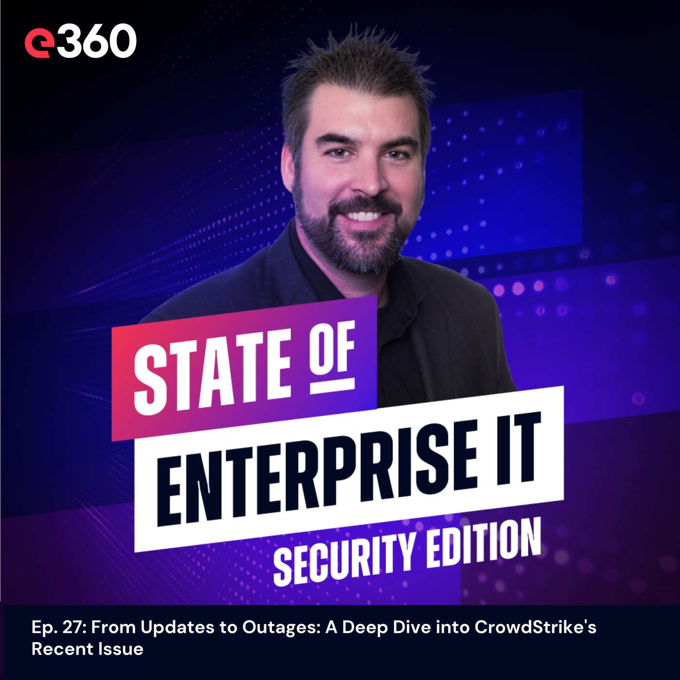 Ep. 27: From Updates to Outages: A Deep Dive into CrowdStrike's Recent Issue
