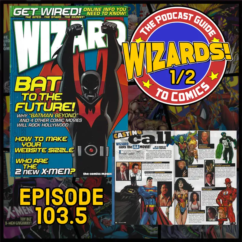 WIZARDS The Podcast Guide To Comics | Episode 103.5