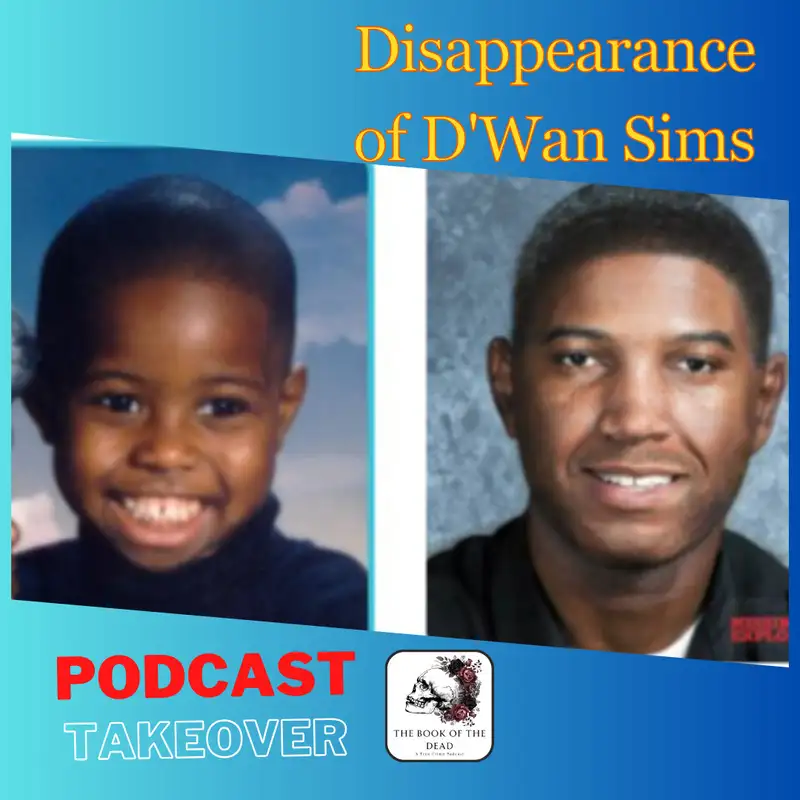 PODCAST TAKEOVER: The Book of the Dead ~ The Disappearance of D'Wan Sims
