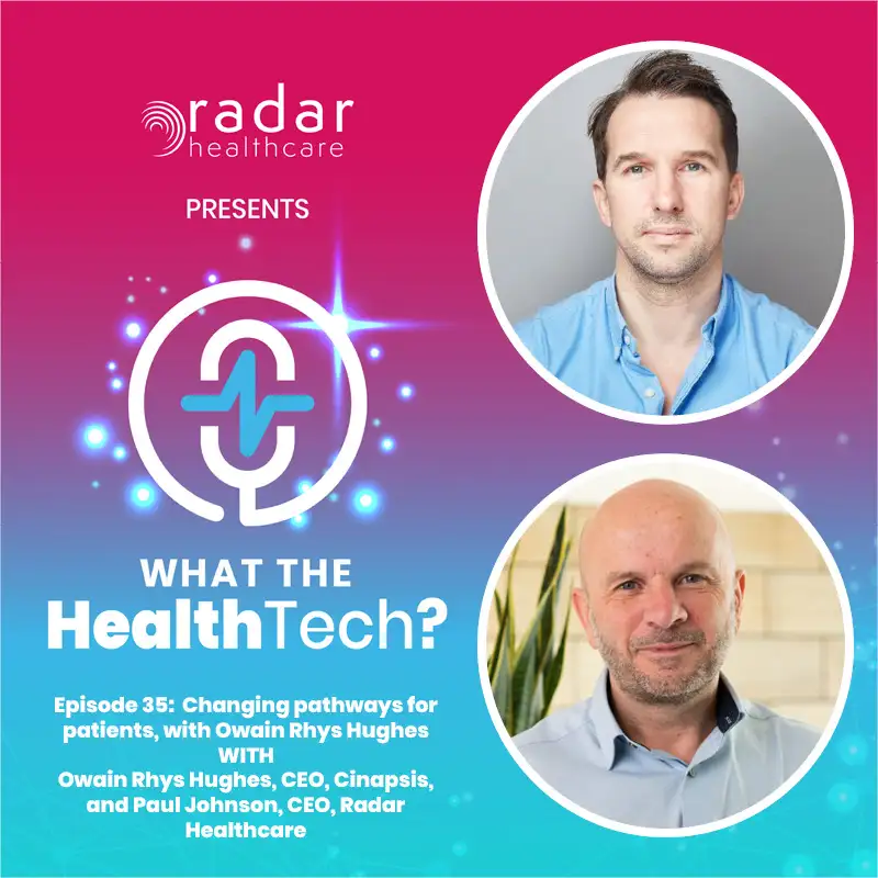 Ep035: Changing pathways for patients, with Owain Rhys Hughes (Cinapsis)
