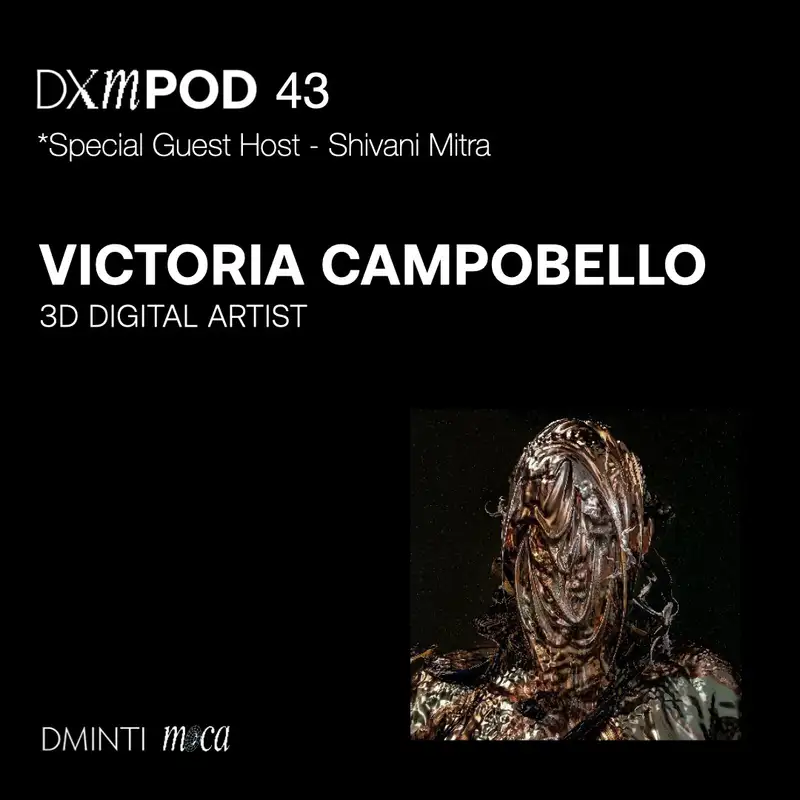 DXM POD 43 - Special Guest Host Shivani Mitra  (Museum of Crypto Art) talks w/ artist Victoria Campobello