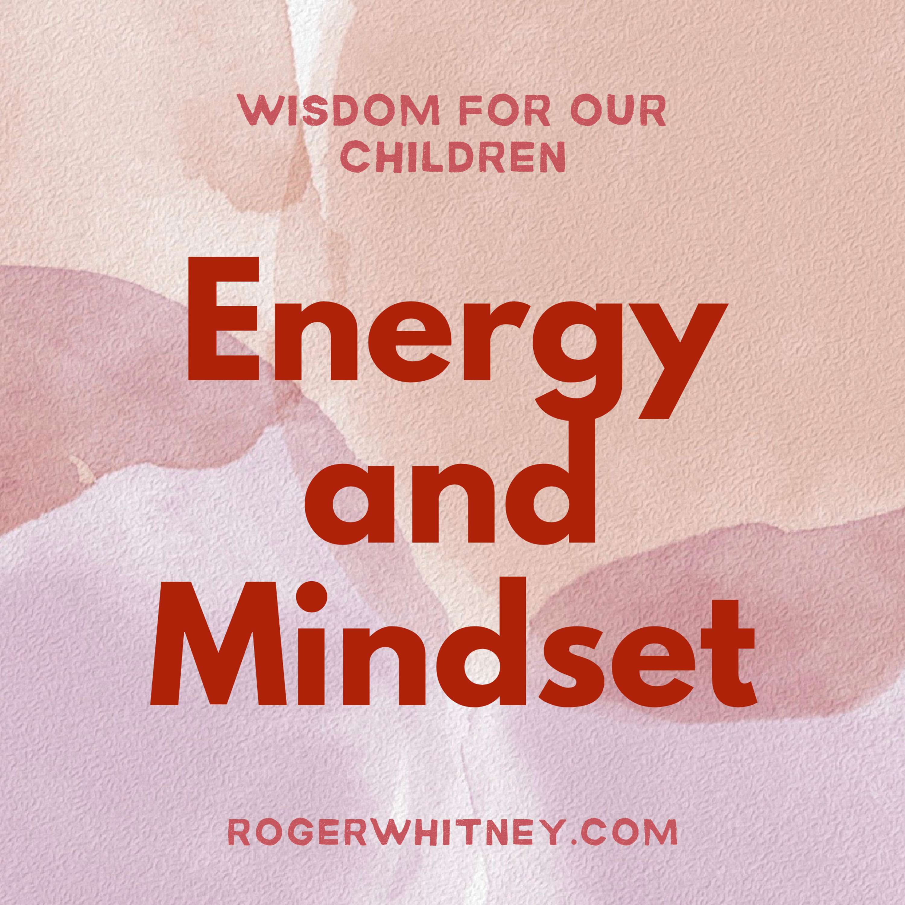 Wisdom for Our Children - Energy and Mindset 