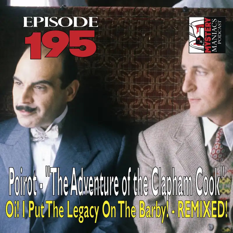 Episode 195 - Poirot - "The Adventure of the Clapham Cook" - Oi! I Put The Legacy On The Barby! - REMIXED!