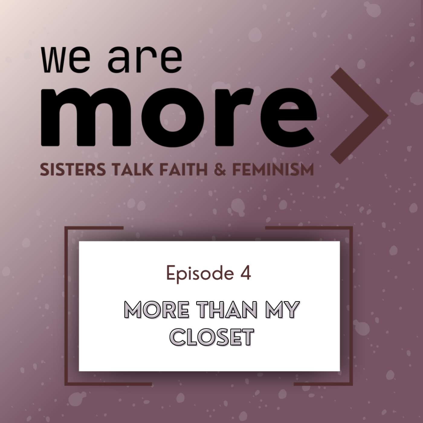 Ep. 4: More Than My Closet