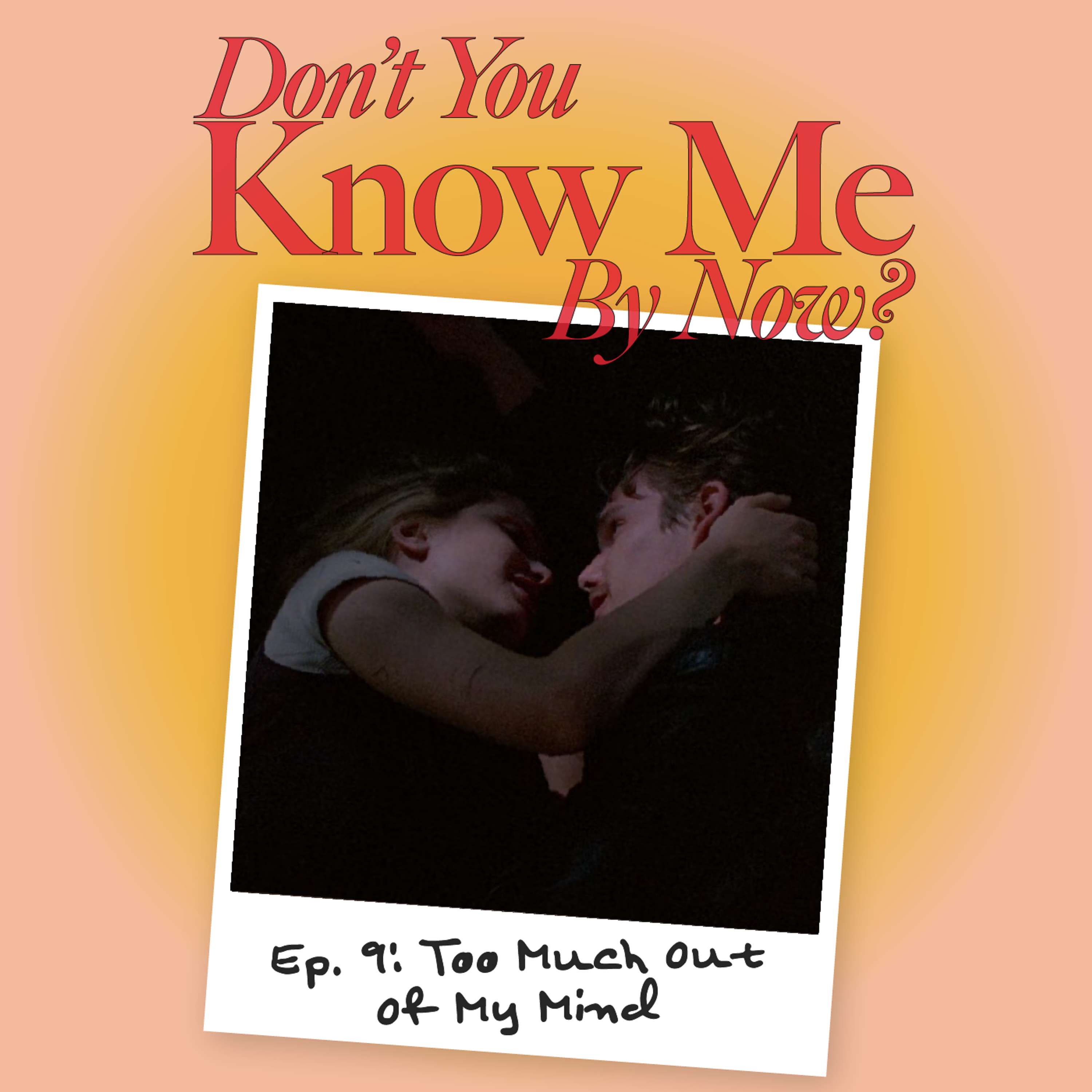 Ep. 9: Too Much Out Of My Mind