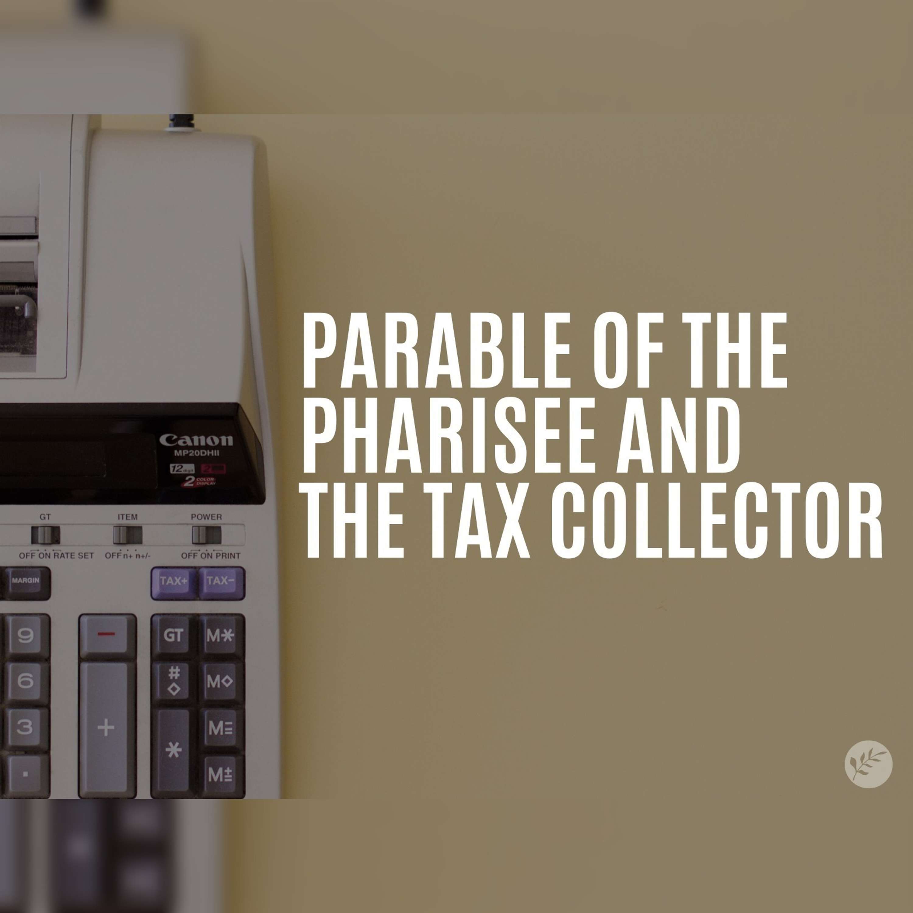 The Parable of the Pharisee and the Tax Collector | Luke 18:9-14