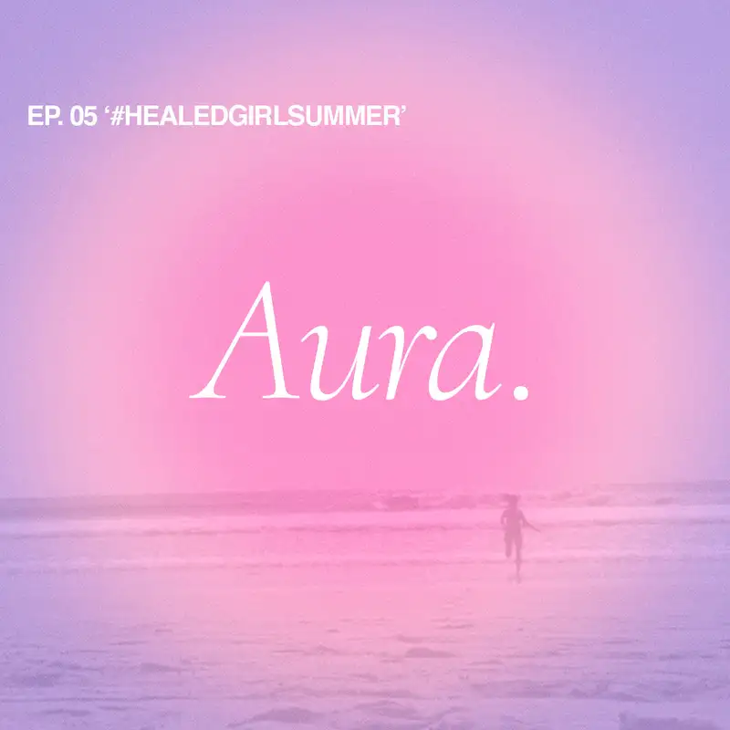 Aura. — EP05 '#HEALEDGIRLSUMMER'