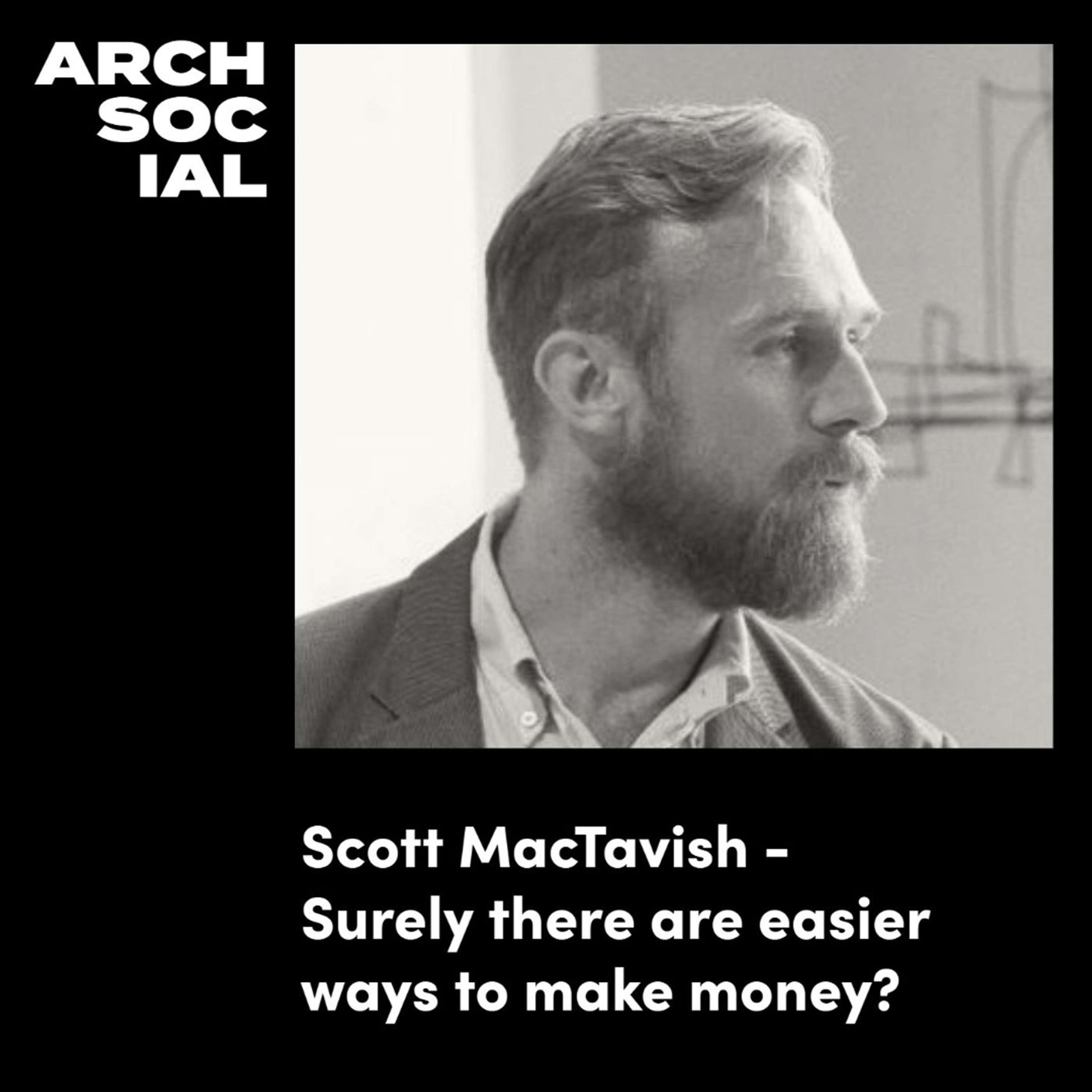 Scott MacTavish - Becoming an Architect, Surely there are easier ways to make money?