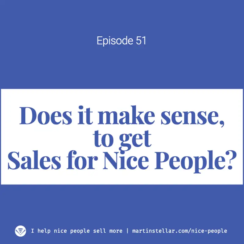Ep 51: Does it make sense to get Sales for Nice People if you don't have a lot of leads in the pipeline?