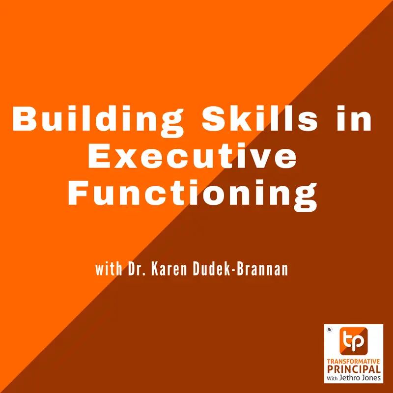 Building Skills in Executive Functioning with Dr. Karen Dudek-Brannan Transformative Principal 524