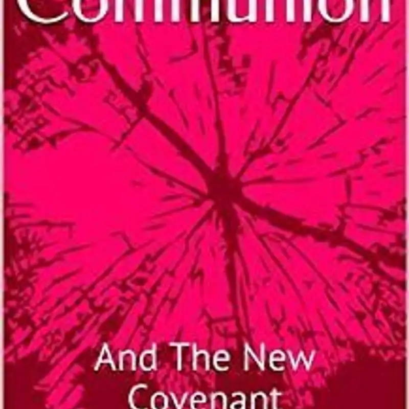 HOLY COMMUNION AND THE NEW COVENANT