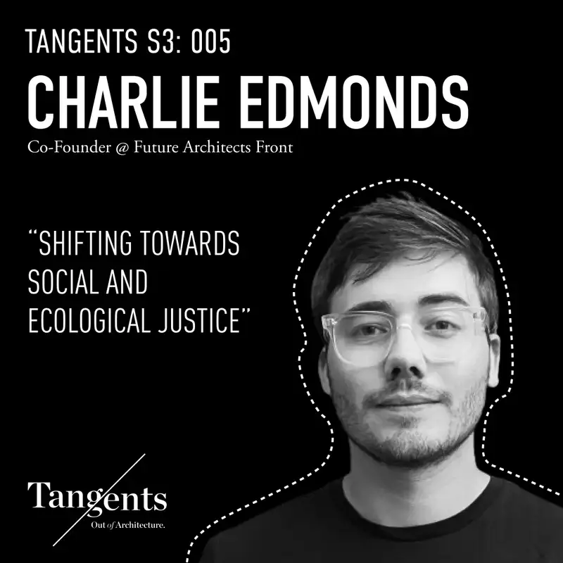 The Future of Architecture: Shifting Towards Social and Ecological Justice with FAF’s Charlie Edmonds