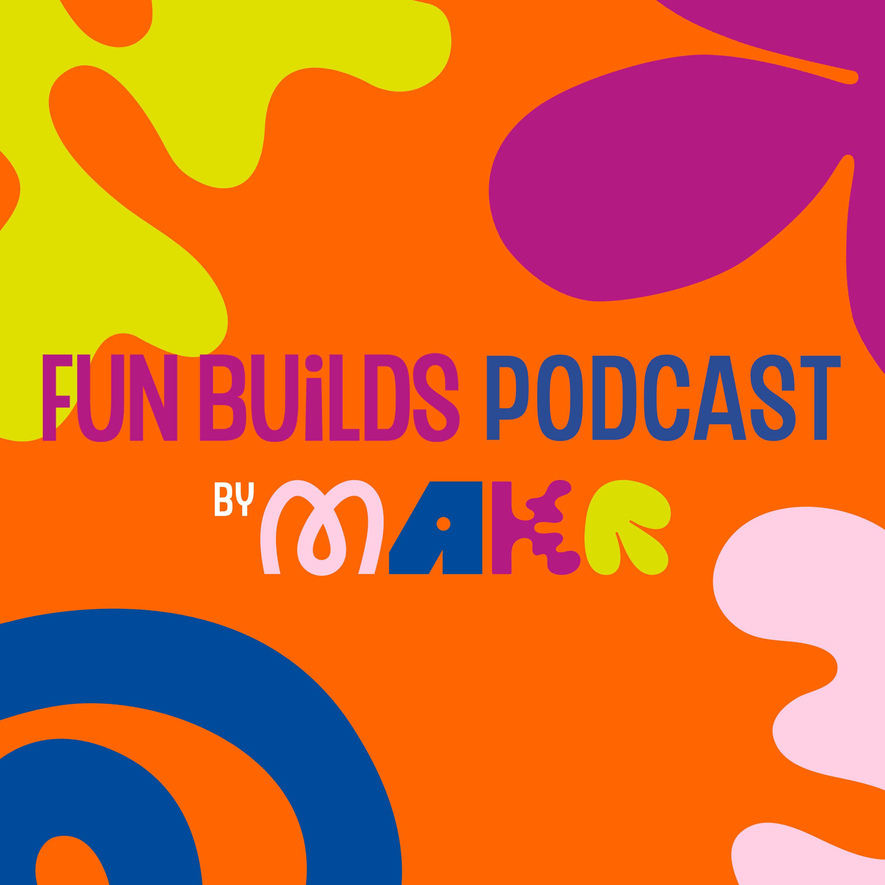 FUN BUiLDS By MAKR
