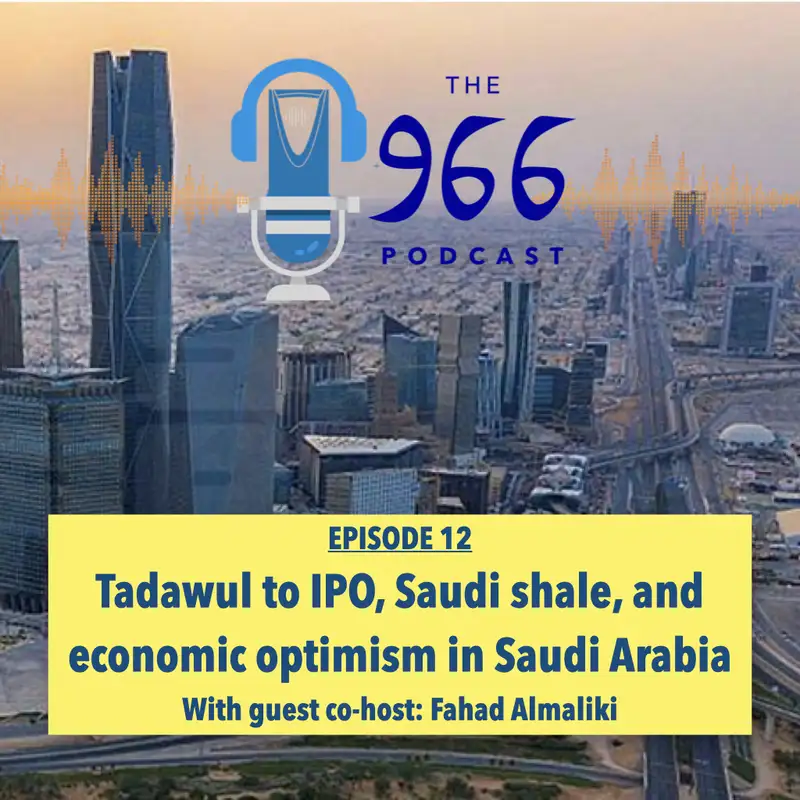 Saudi Arabia's stock market to IPO, shale gas in Saudi Arabia, and economic optimism with guest co-host Fahad Almaliki