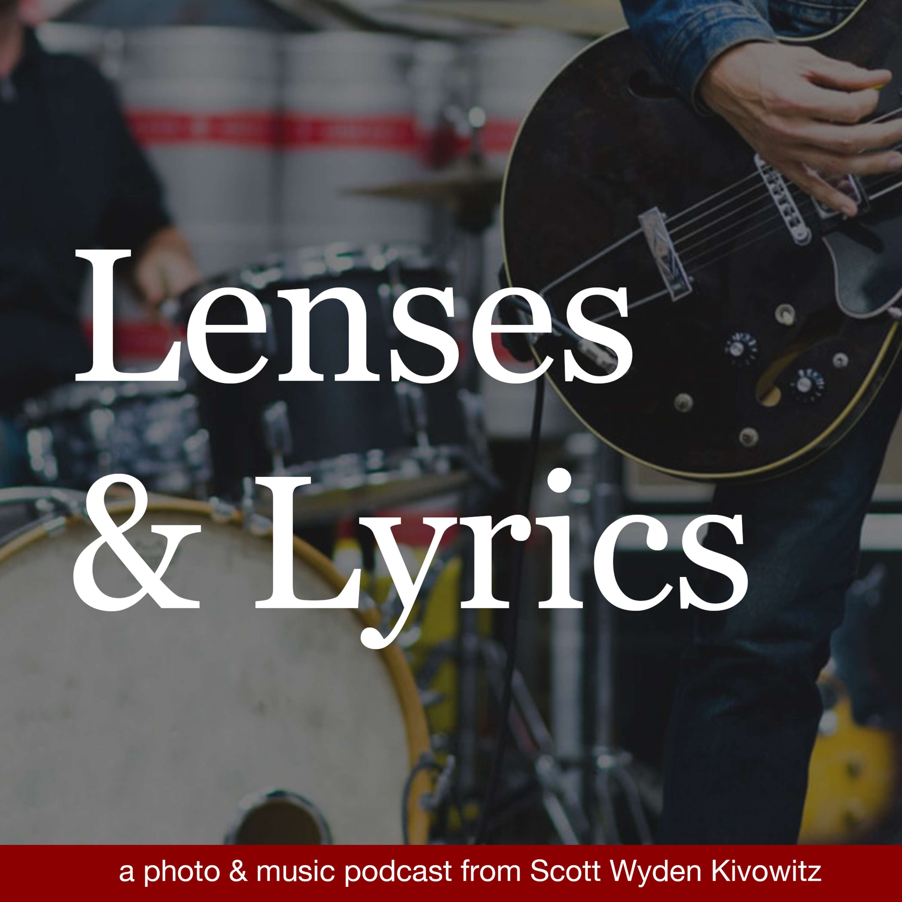 Lenses & Lyrics - A Photography and Music Podcast