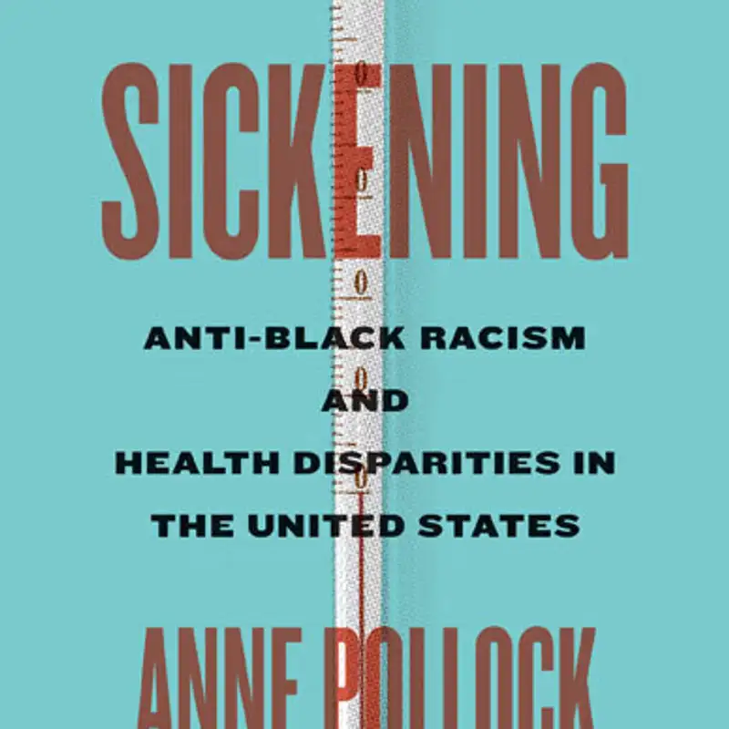 How institutionalized racism shapes health in the 21st century: Anne Pollock with Ruha Benjamin