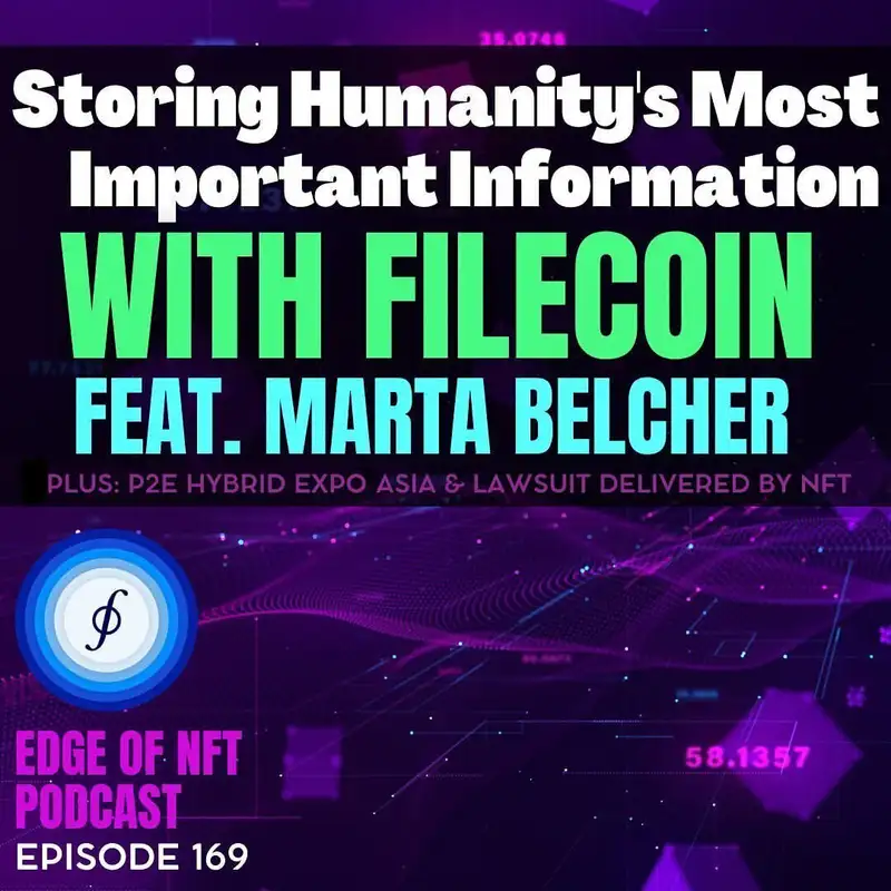 Marta Belcher Of Filecoin Foundation - Storing Humanity’s Most Important Information, Plus: P2E Hybrid Expo Asia, Lawsuit Delivered By NFT, And More…