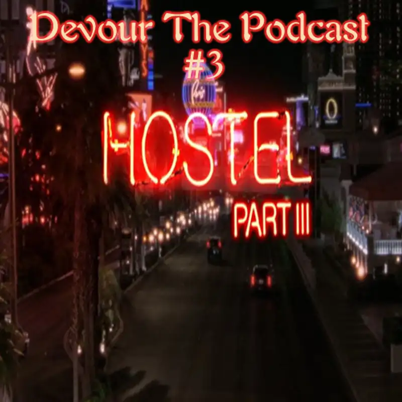 Devour the Podcast Episode 3: You got a new mic to review Hostel 3?