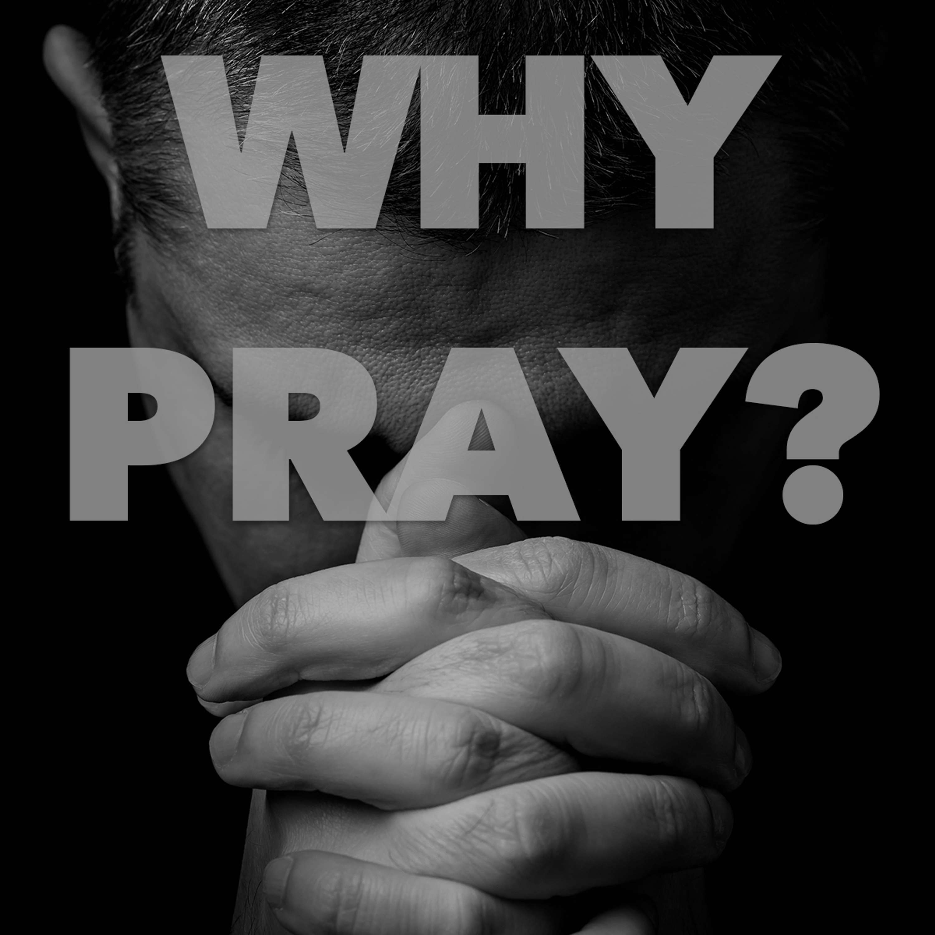 Why Pray?