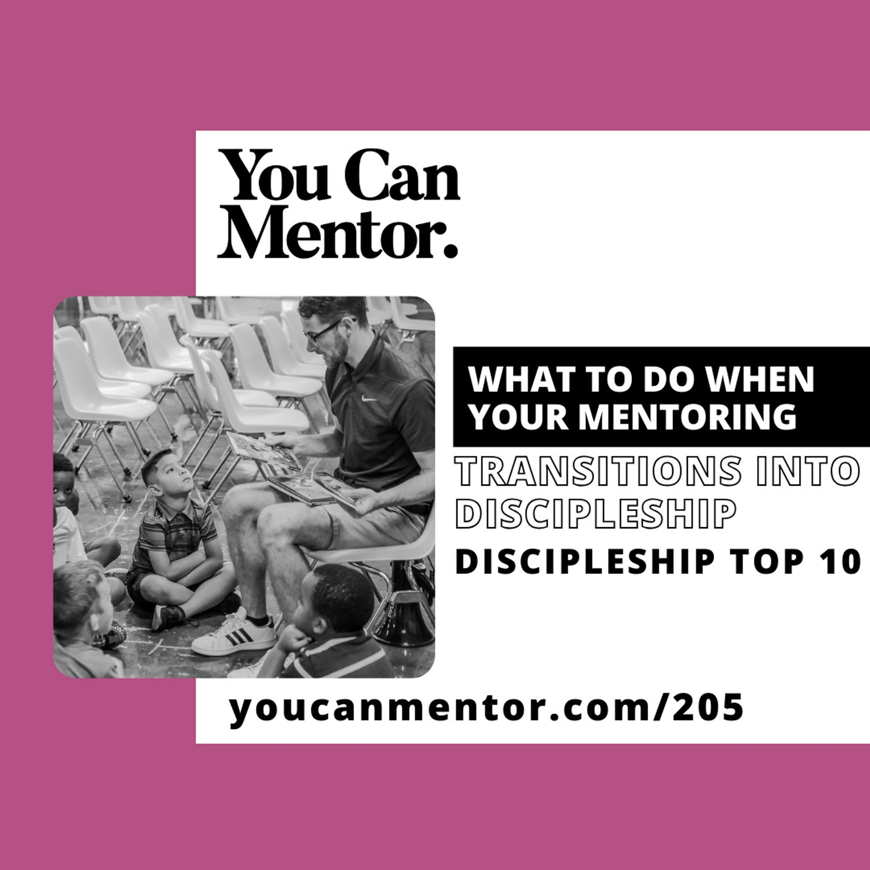 cover of episode 205. What To Do When Your Mentoring Transitions Into Discipleship - Discipleship Top 10