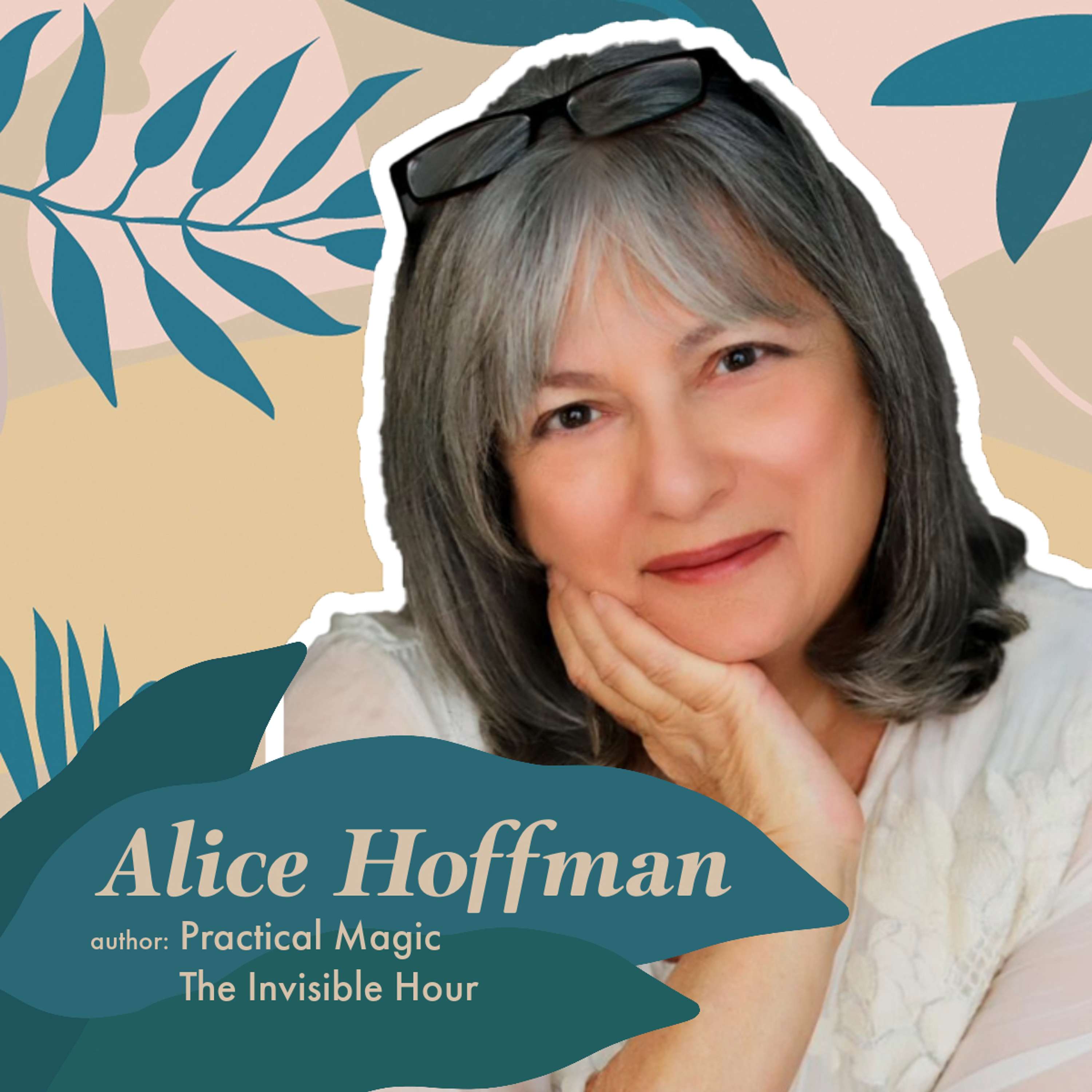 Alice Hoffman - Author The Invisible Hour - podcast episode cover