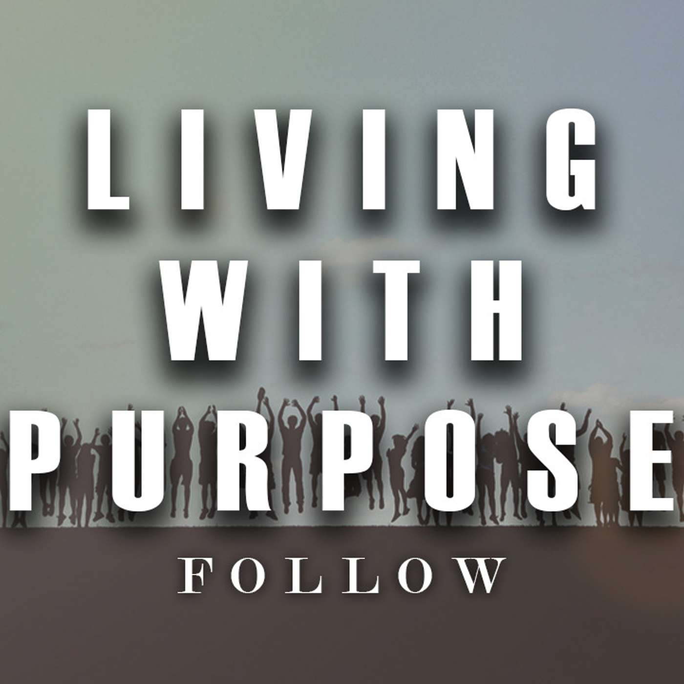 Living with Purpose: Follow - Todd Blanton