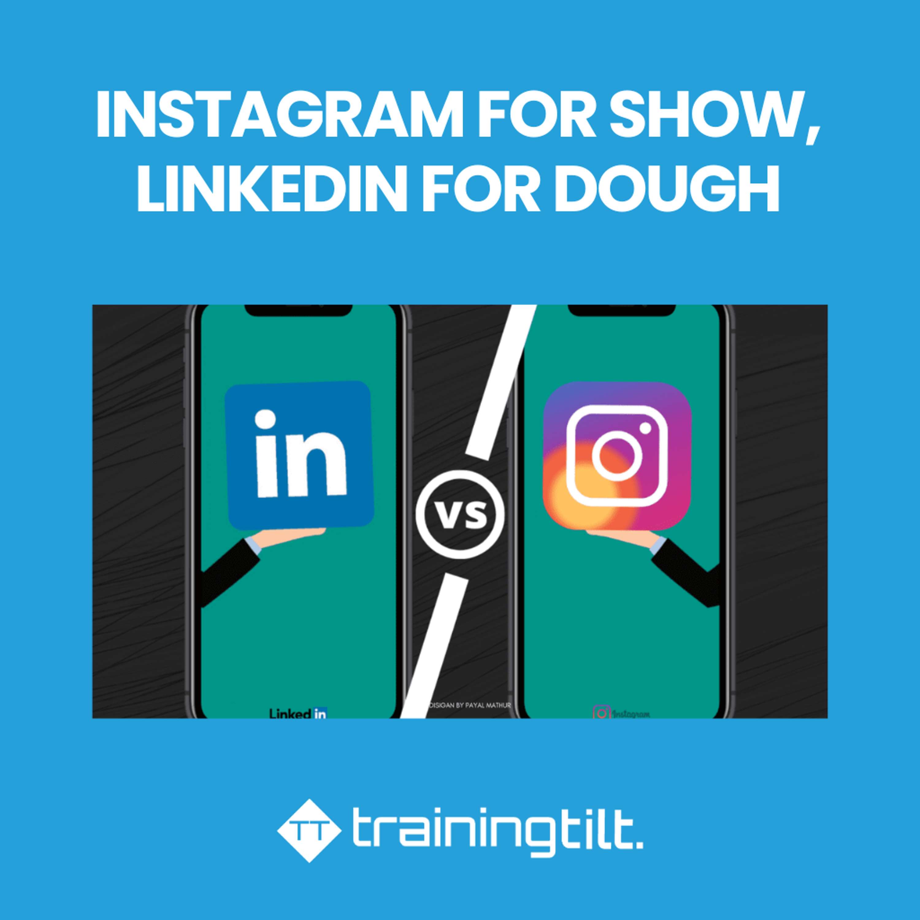 Instagram for Show LinkedIn for Dough