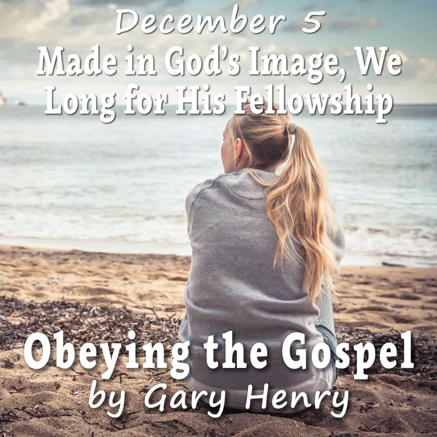 Made in God's Image, We Long for His Fellowship (December 5)