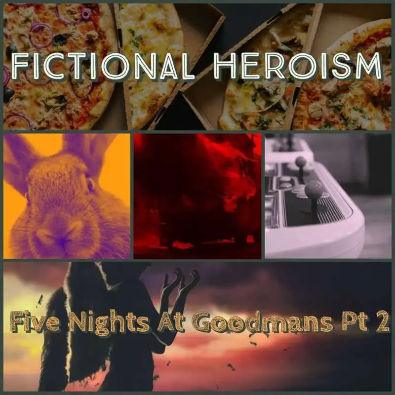 Fictional Heroism - Five Nights at Goodmans Ep 2