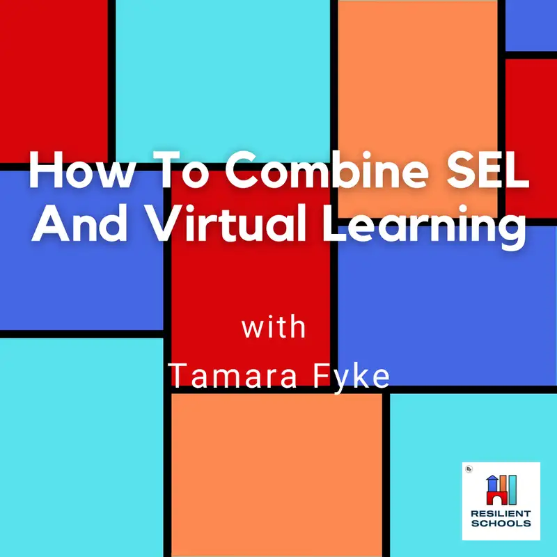 How To Combine SEL And Virtual Learning with Tamara Fyke Resilient Schools 25
