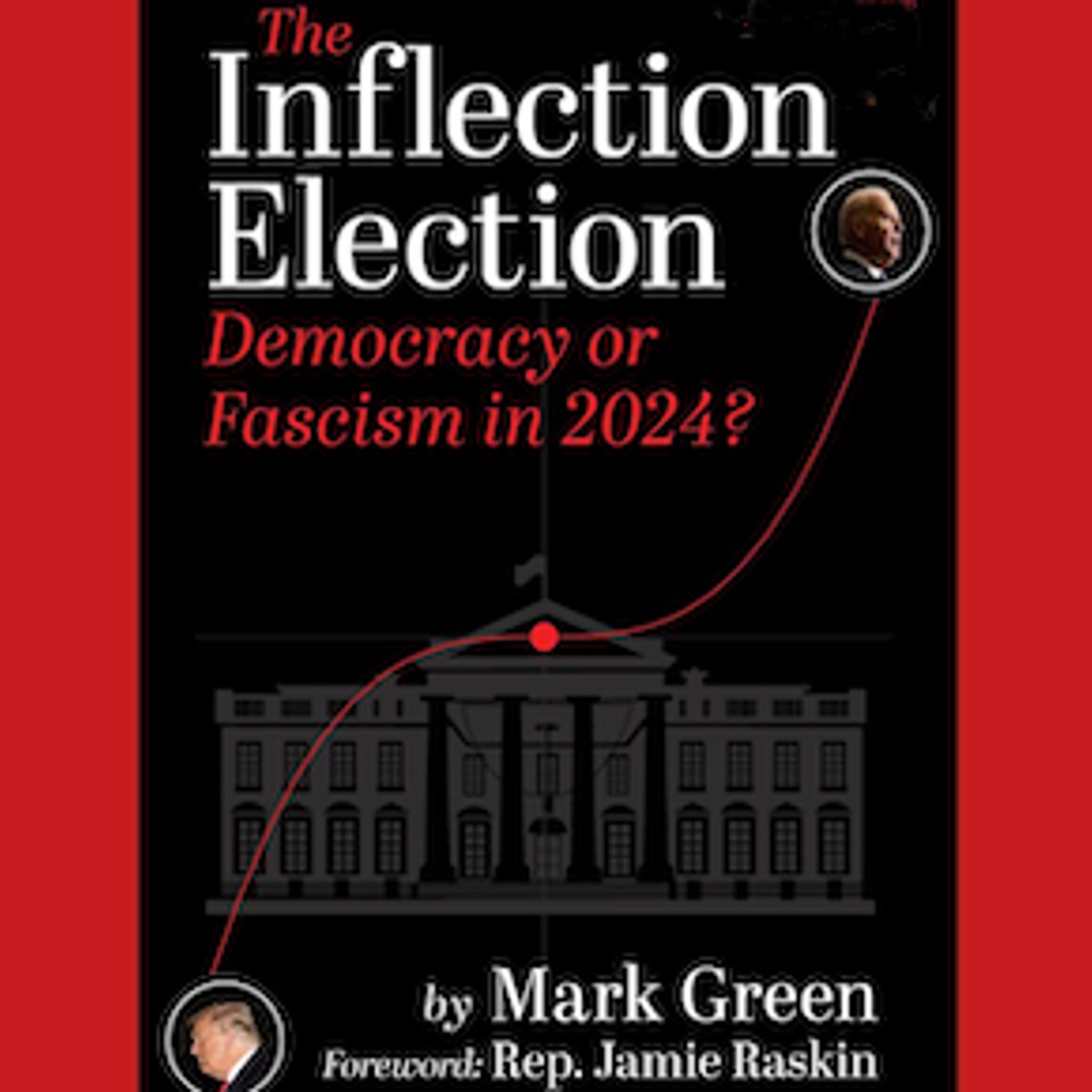 cover of episode New Book Warns Voters that 2024 is “The Inflection Election: Democracy or Fascism” Interview with Mark Green, former two term New York City Public Advocate and author or editor of twenty six books on U.S. politics, conducted by Scott Harris