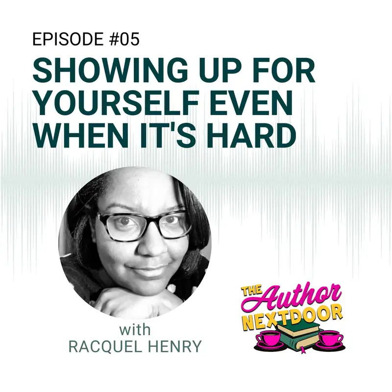 Episode 005 Showing Up For Yourself Even When It's Hard with Racquel Henry