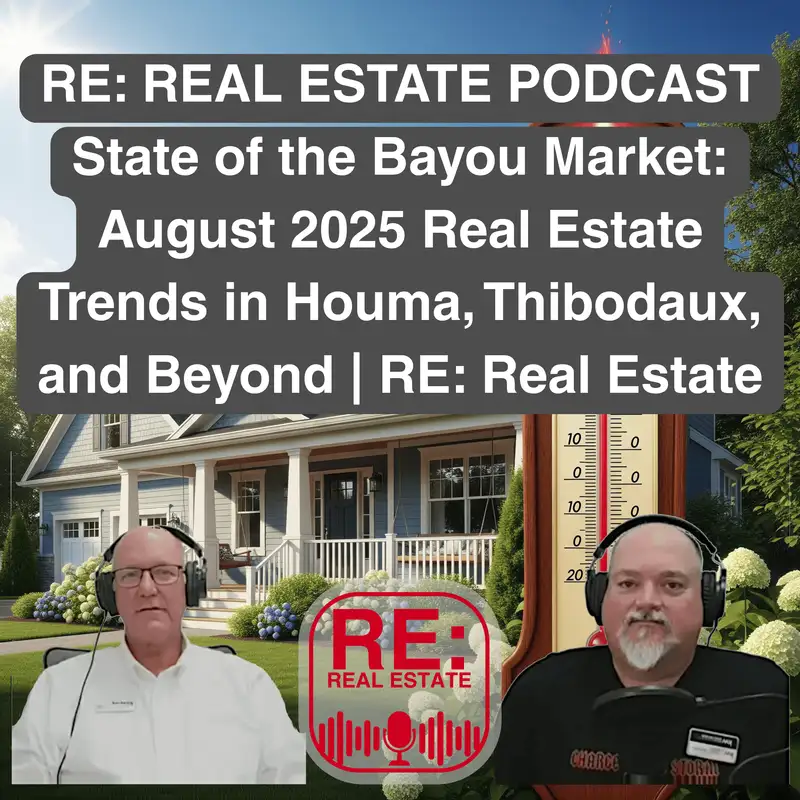 State of the Bayou Market: August 2025 Real Estate Trends in Houma, Thibodaux, and Beyond | RE: Real Estate