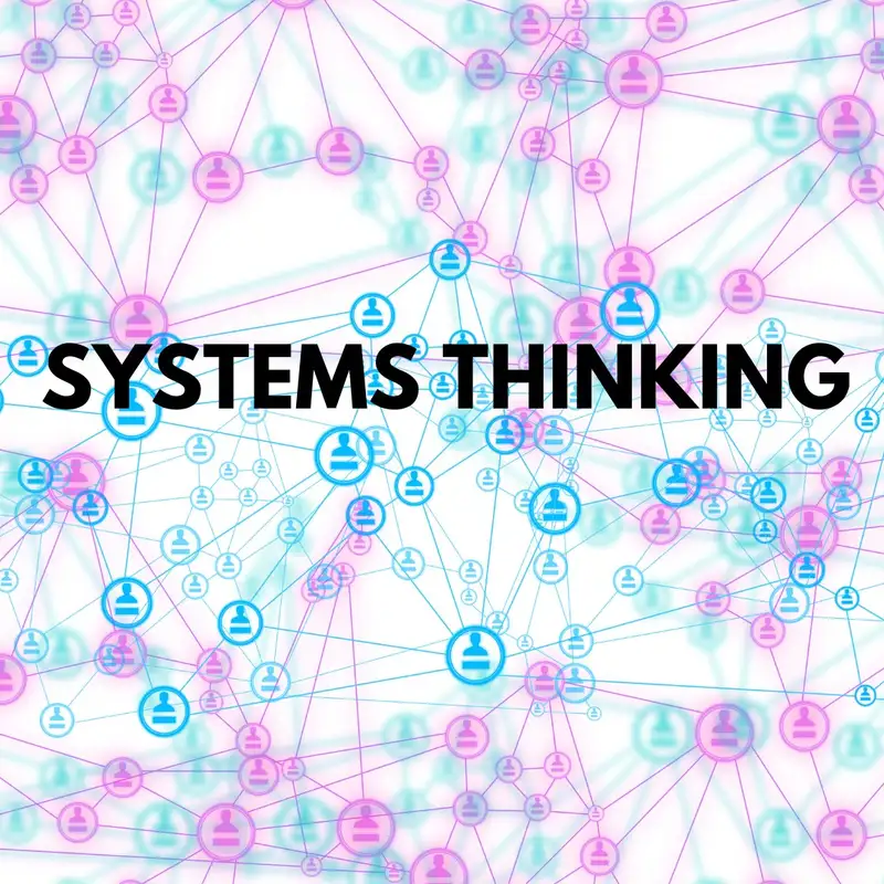 Episode 010 -  Systems Thinking and Systemic Leadership