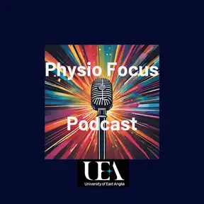 Physio Focus - UEA Physiotherapy Podcast