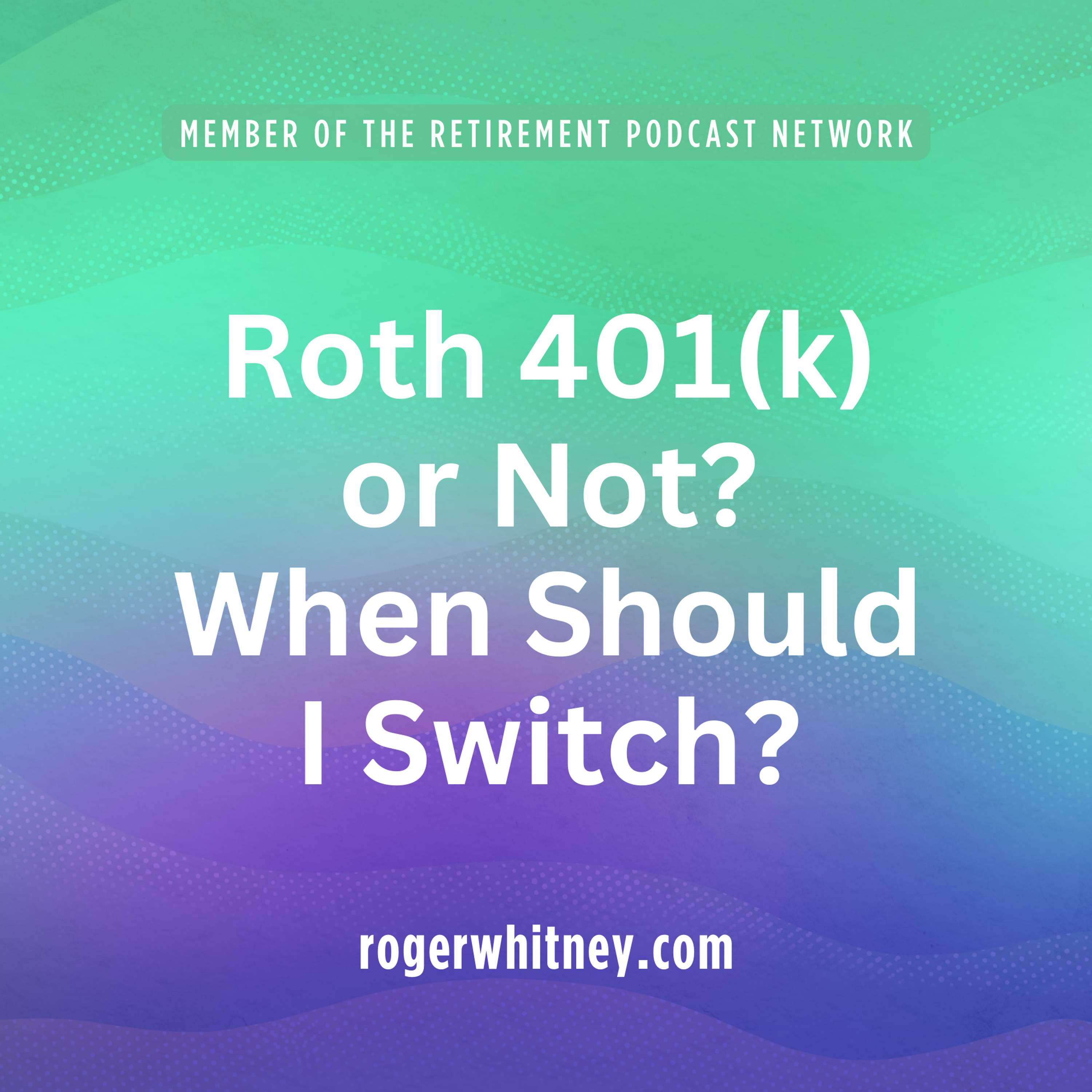 Roth 401K or Not? When Should I Switch?