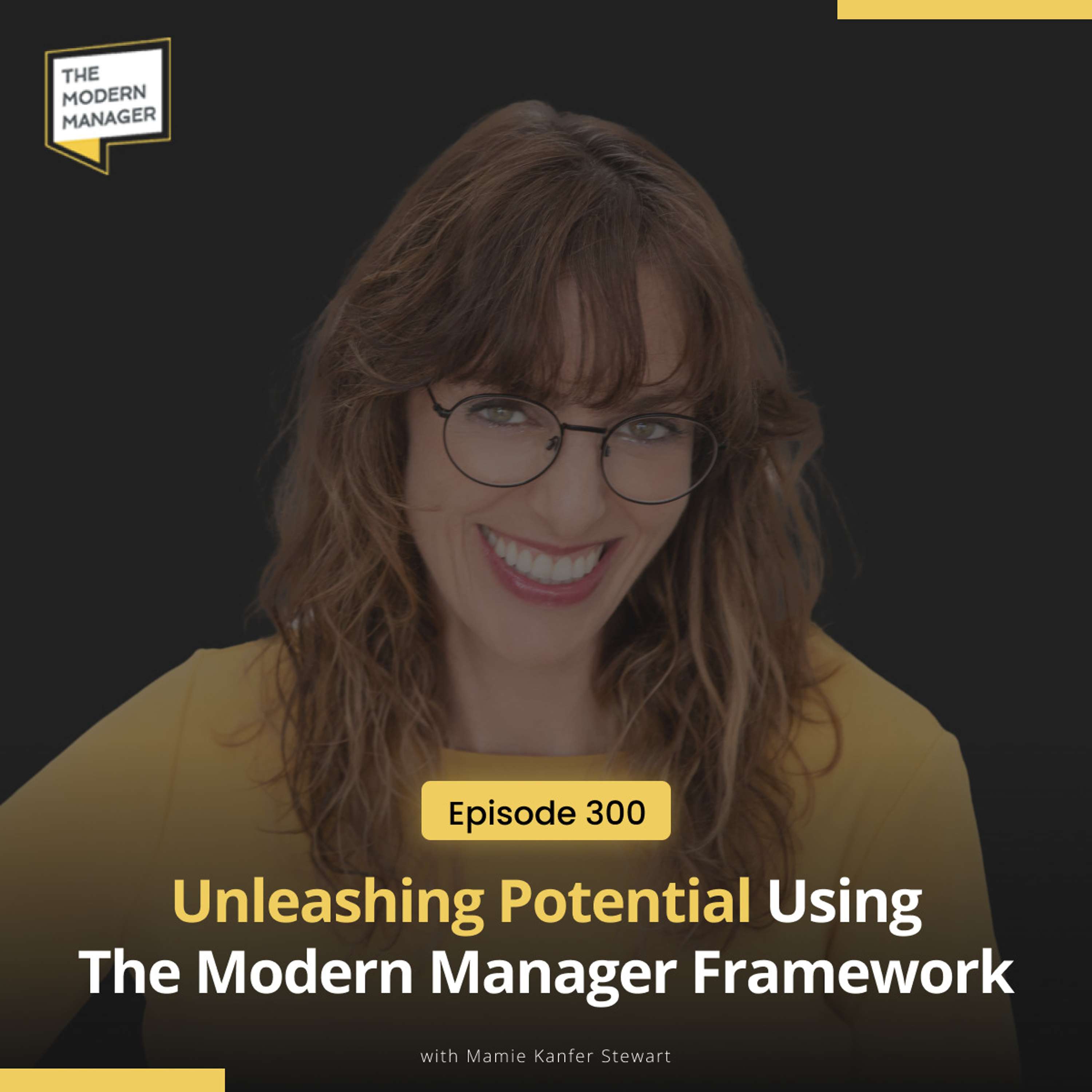 300: Unleashing Potential Using The Modern Manager Framework