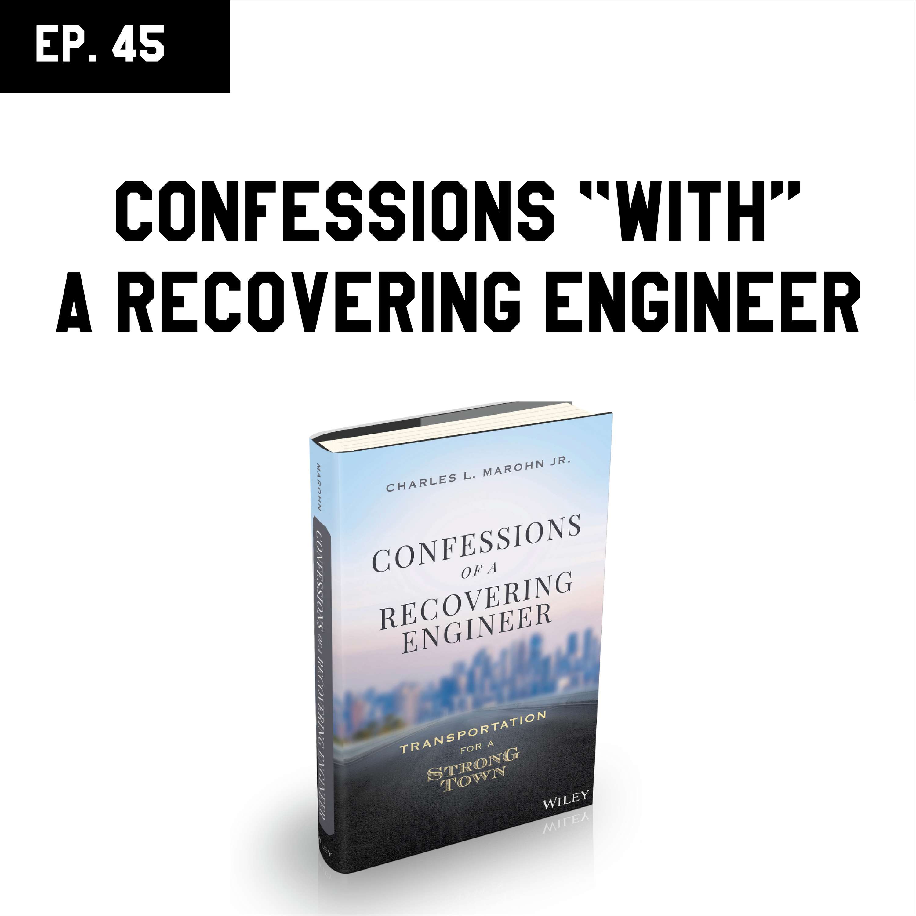 EP 45 - Confessions "with" a Recovering Engineer