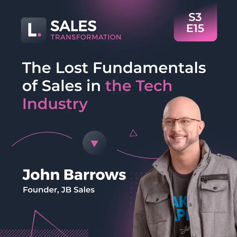 689 - The Lost Fundamentals of Sales in the Tech Industry, with John Barrows