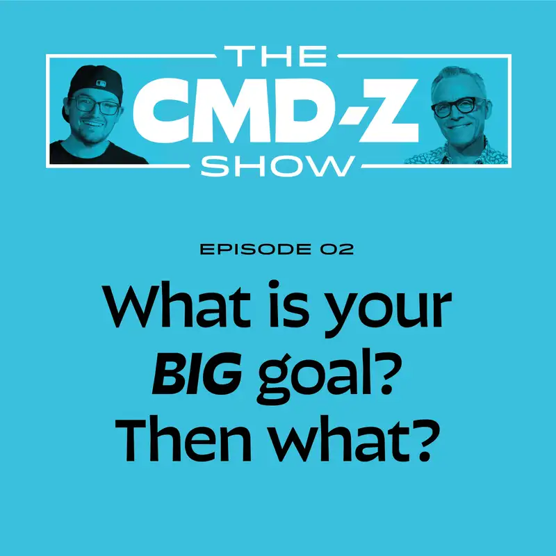 What is your BIG goal? Then what?
