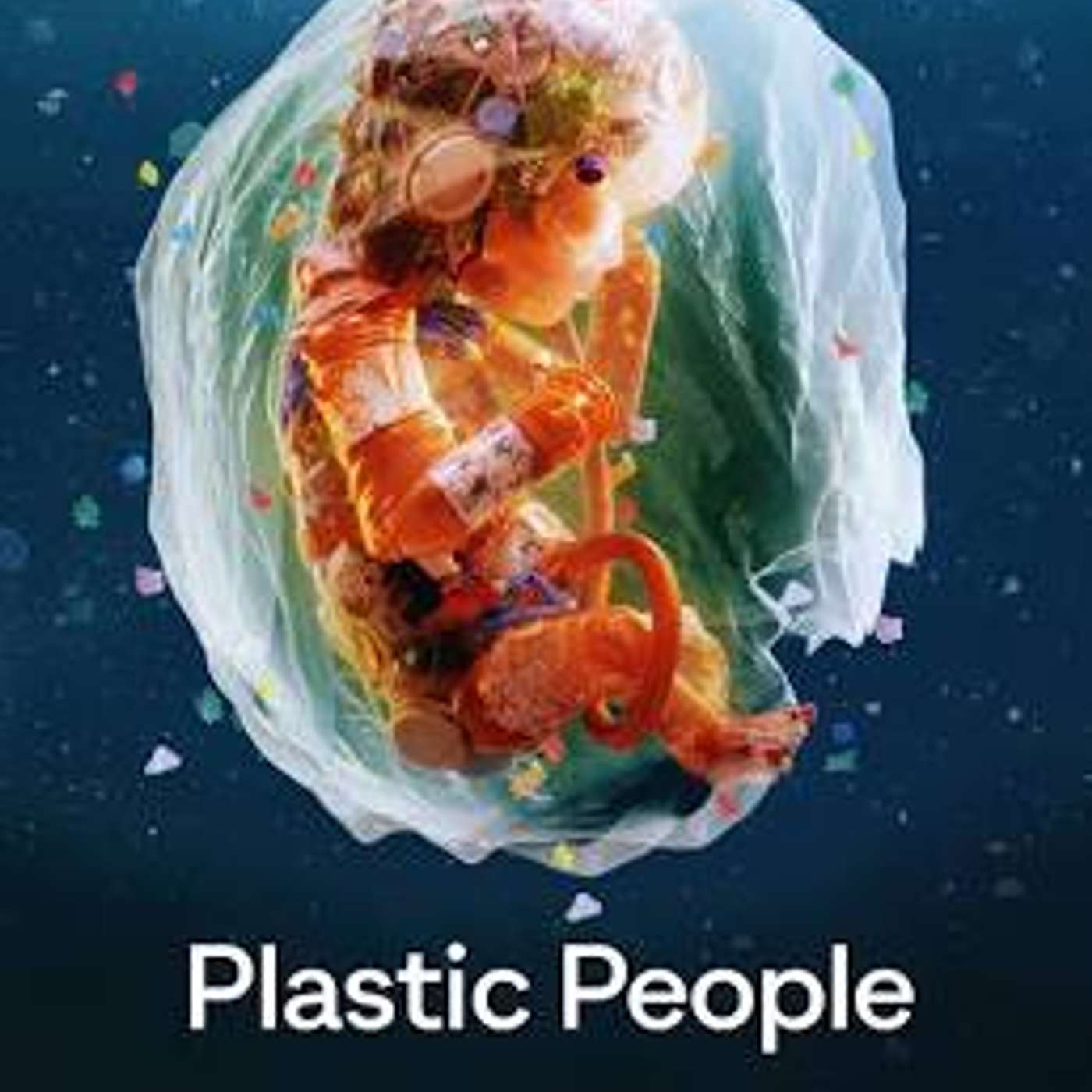 Plastic People - Emerging Health Risks from our Dependence on Plastics 10-09-2025