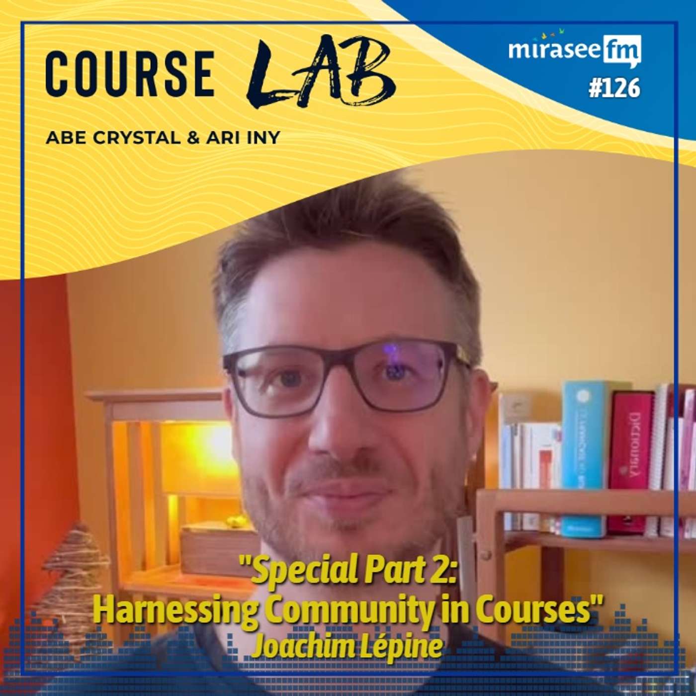 Special Part 2: Harnessing Community in Courses (Joachim Lépine) Special Part 2: Harnessing Community in Courses (Joachim Lépine)