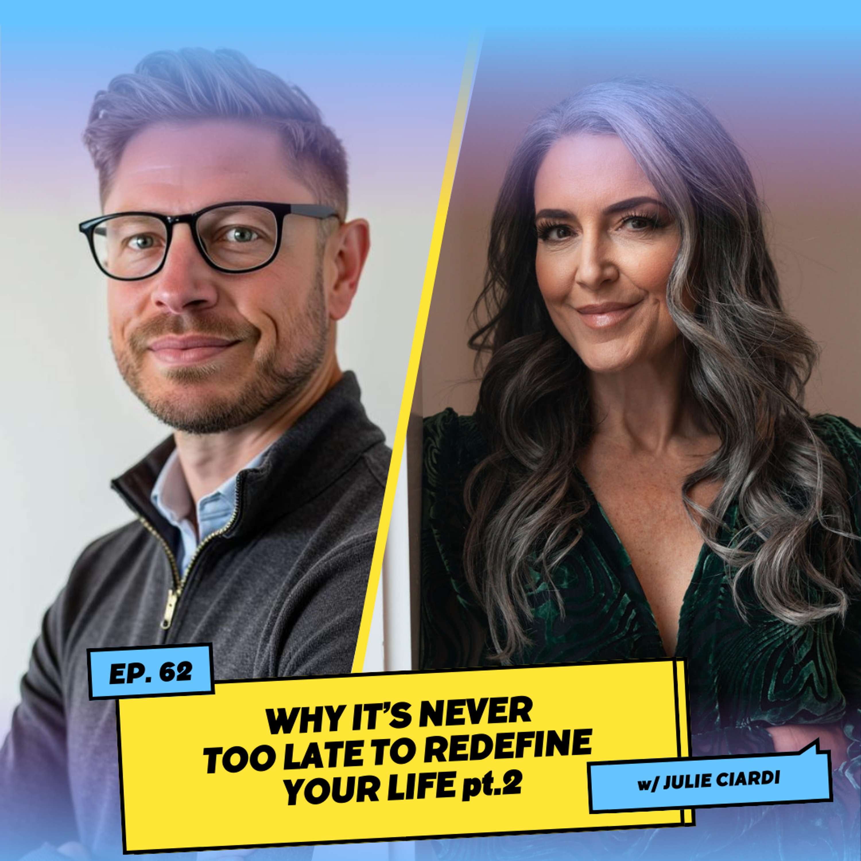 Why it’s Never Too Late to Redefine Your Life pt. 2 w/ Julie Ciardi