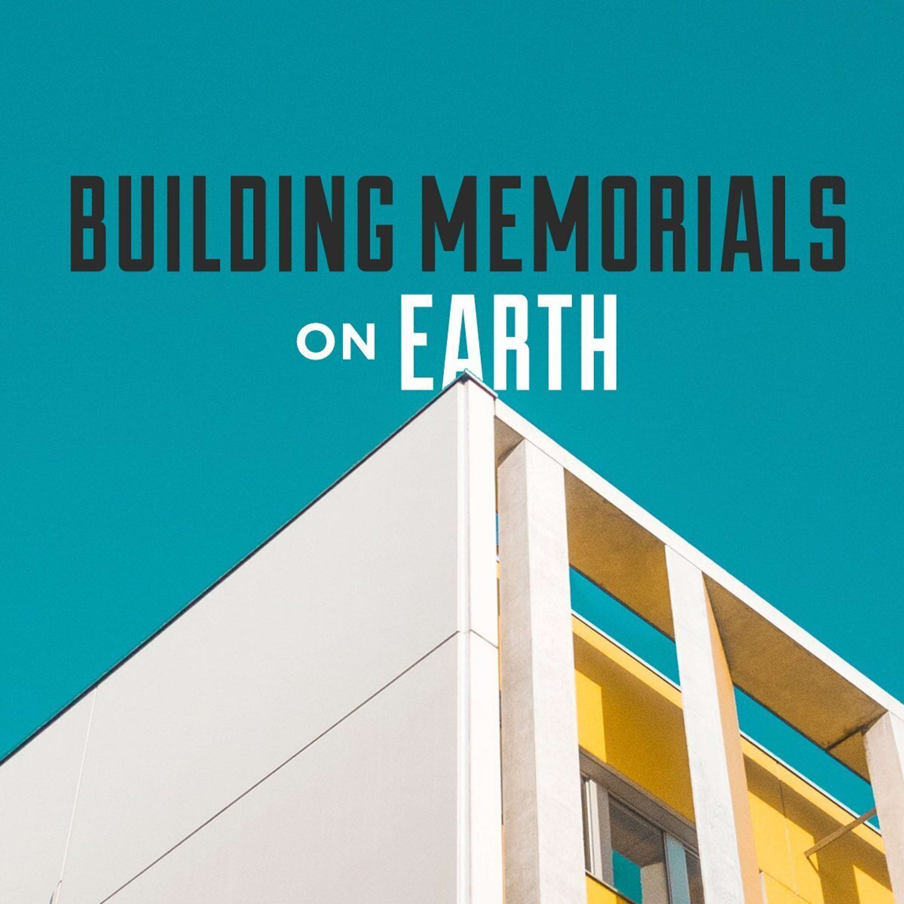 Building Memorials on Earth