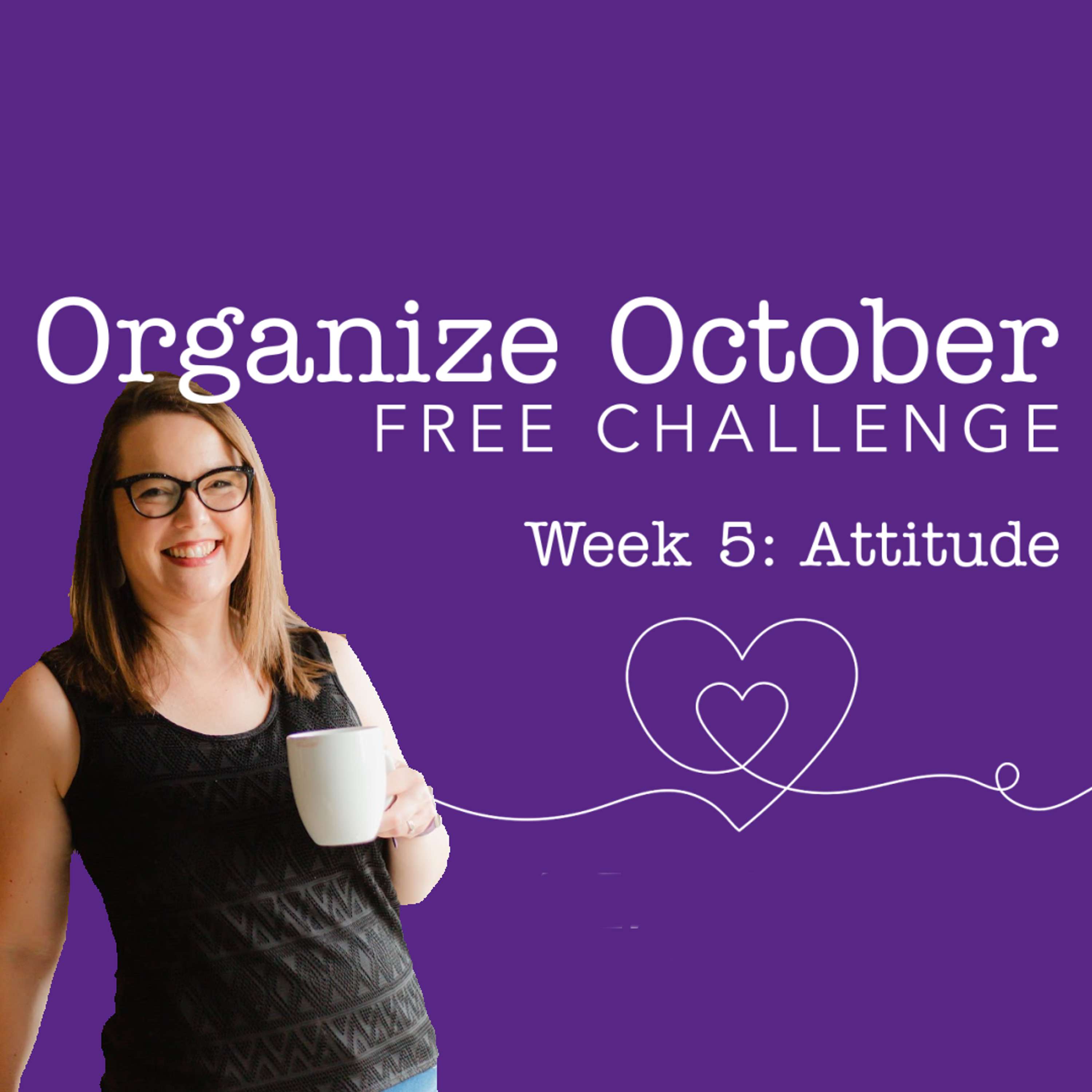 WHY Your ATTITUDE Is the Most Important Thing to Organize - podcast episode cover