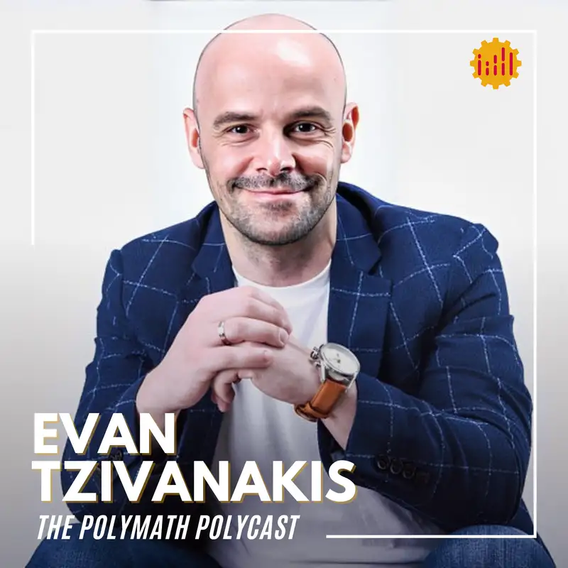  The Mindset of a Polymath - Strategies for Thriving in Uncertainty with Evan Tzivanakis [Interview]