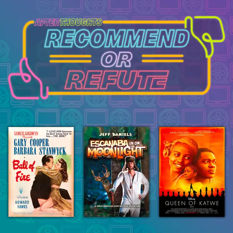 Recommend or Refute: Ball of Fire, Escanaba in da Moonlight, and Queen of Katwe
